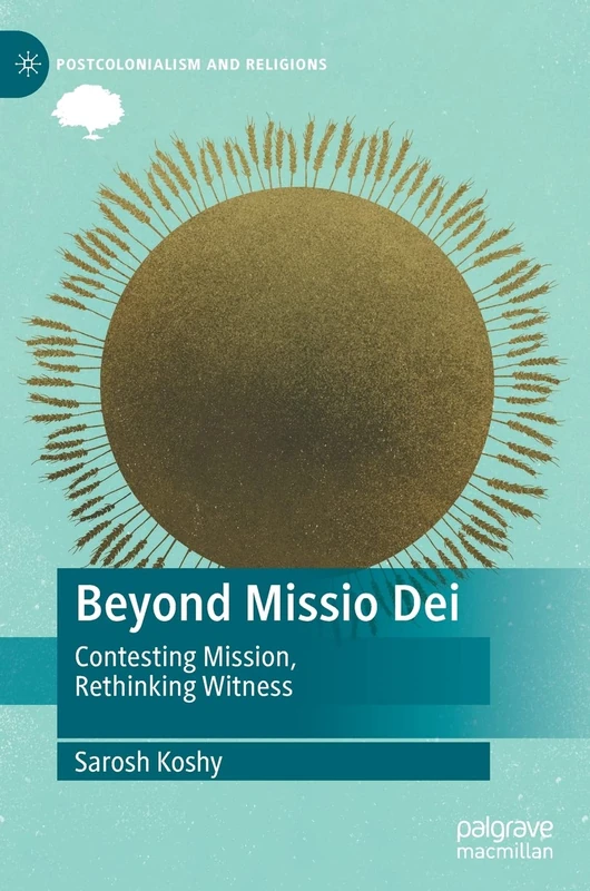 Beyond Missio Dei: Contesting Mission, Rethinking Witness (Postcolonialism and Religions)