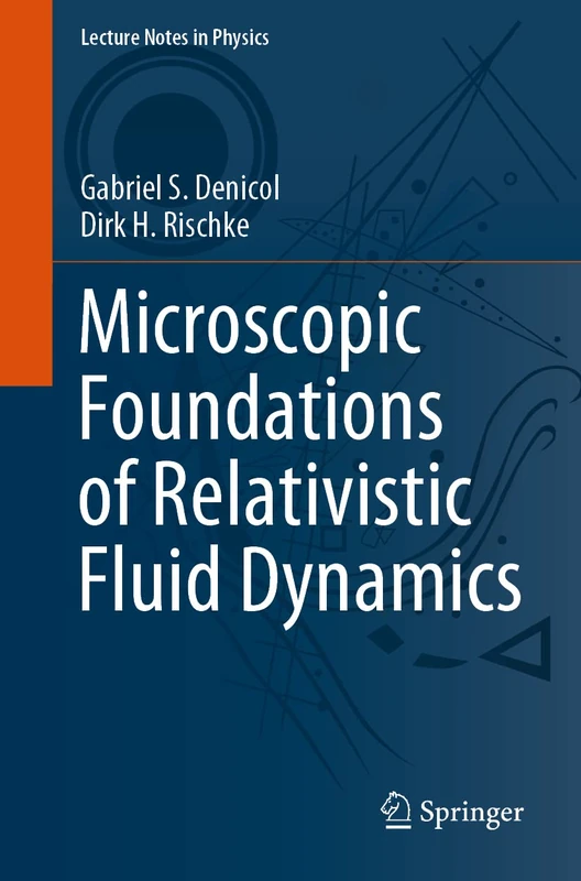 Microscopic Foundations of Relativistic Fluid Dynamics: 990 (Lecture Notes in Physics, 990)