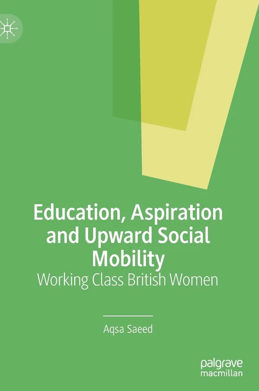 Education, Aspiration and Upward Social Mobility: Working Class British Women