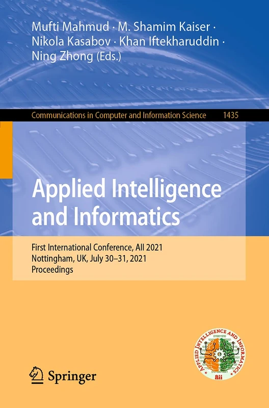 Applied Intelligence and Informatics: First International Conference, AII 2021, Nottingham, UK, July 30–31, 2021, Proceedings: 1435 (Communications in Computer and Information Science, 1435)