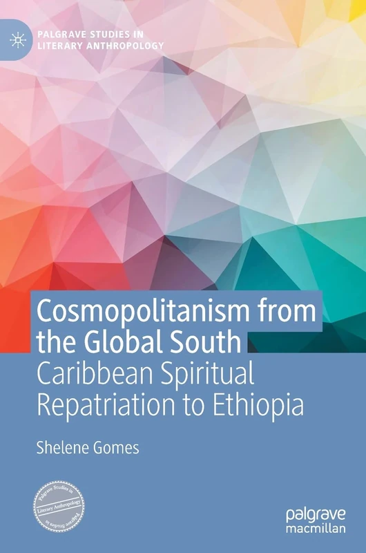 Cosmopolitanism from the Global South: Caribbean Spiritual Repatriation to Ethiopia (Palgrave Studies in Literary Anthropology)