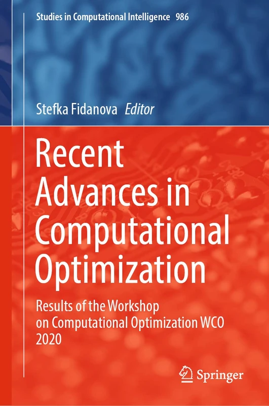 Recent Advances in Computational Optimization: Results of the Workshop on Computational Optimization WCO 2020: 986 (Studies in Computational Intelligence, 986)