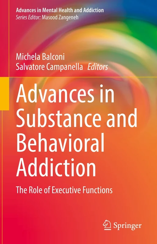 Advances in Substance and Behavioral Addiction: The Role of Executive Functions (Advances in Mental Health and Addiction)
