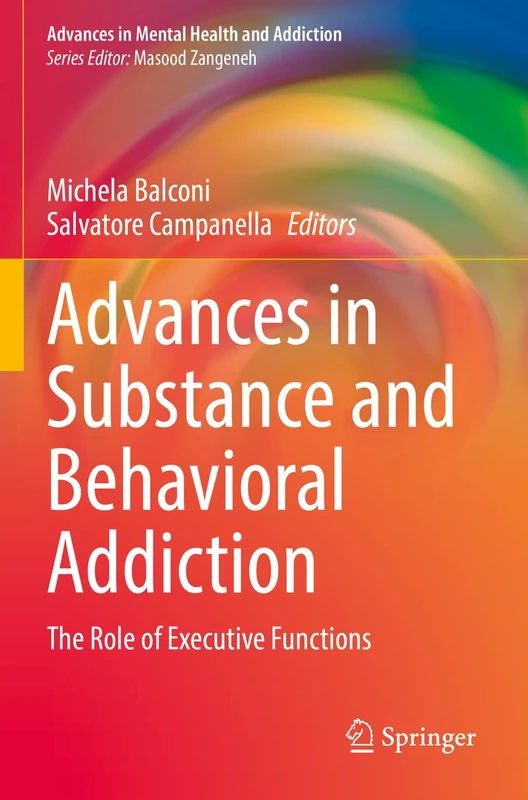 Advances in Substance and Behavioral Addiction: The Role of Executive Functions (Advances in Mental Health and Addiction)