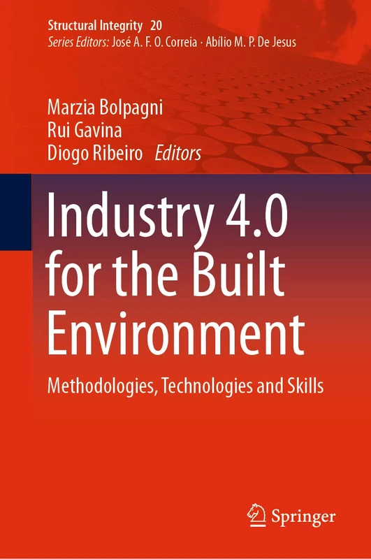 Industry 4.0 for the Built Environment: Methodologies, Technologies and Skills: 20 (Structural Integrity, 20)