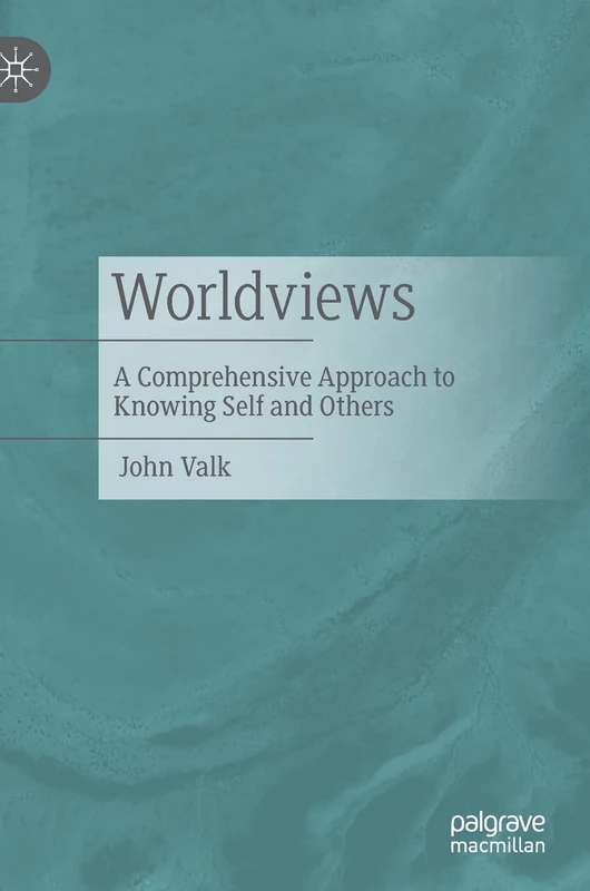 Worldviews: A Comprehensive Approach to Knowing Self and Others