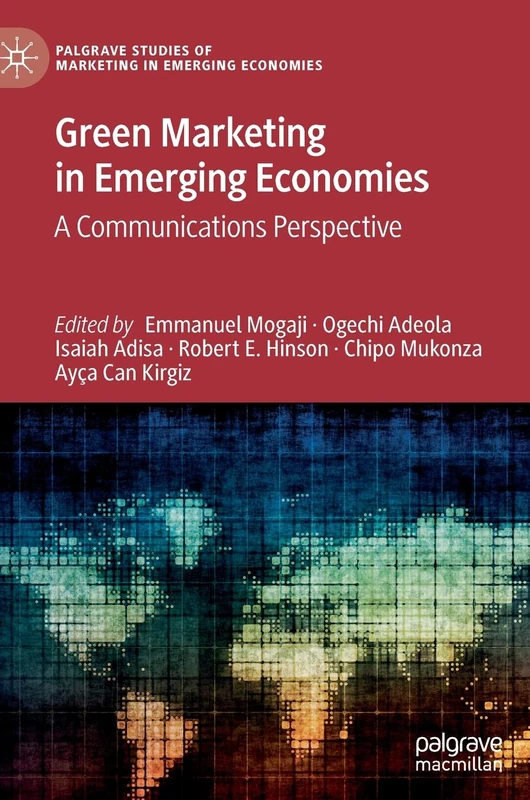 Green Marketing in Emerging Economies: A Communications Perspective (Palgrave Studies of Marketing in Emerging Economies)