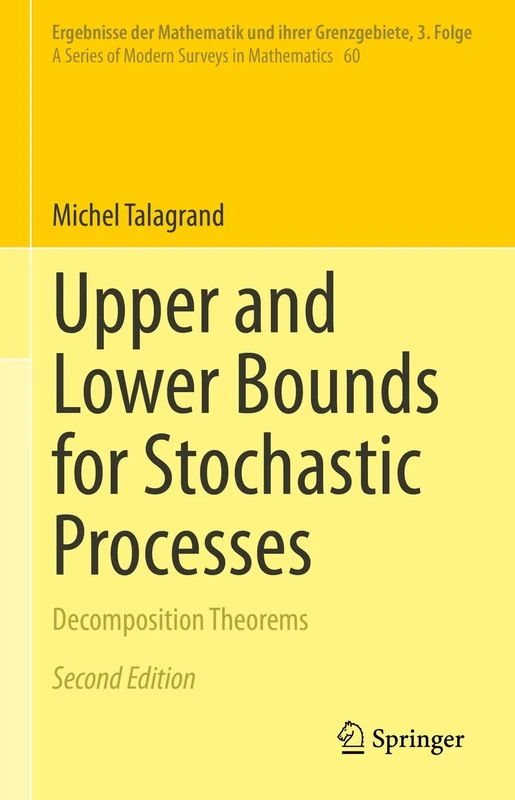 Upper and Lower Bounds for Stochastic Processes: Decomposition Theorems: 60 (Ergebnisse der Mathematik und ihrer Grenzgebiete. 3. Folge / A Series of Modern Surveys in Mathematics, 60)