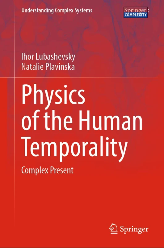 Physics of the Human Temporality: Complex Present (Understanding Complex Systems)