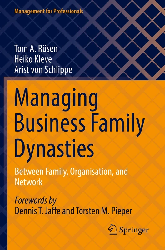 Managing Business Family Dynasties: Between Family, Organisation, and Network (Management for Professionals)
