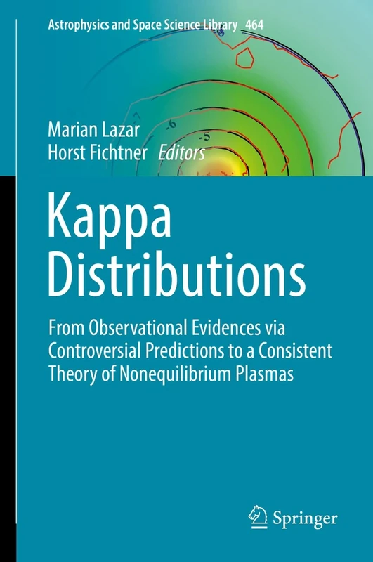 Kappa Distributions: From Observational Evidences via Controversial Predictions to a Consistent Theory of Nonequilibrium Plasmas: 464 (Astrophysics and Space Science Library, 464)