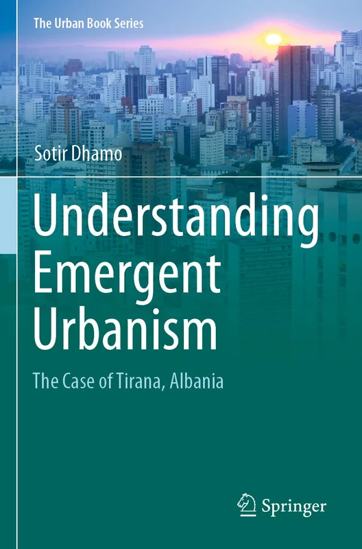 Understanding Emergent Urbanism: The Case of Tirana, Albania (The Urban Book Series) - Image 1