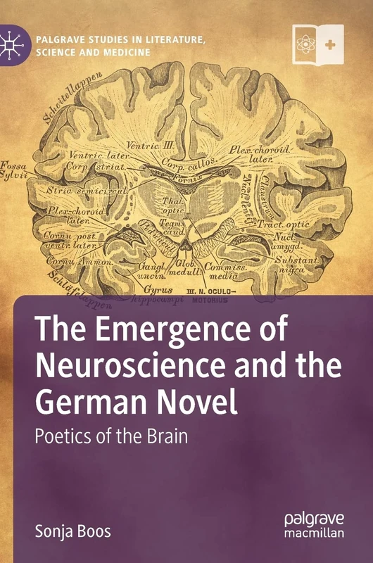 The Emergence of Neuroscience and the German Novel: Poetics of the Brain (Palgrave Studies in Literature, Science and Medicine)