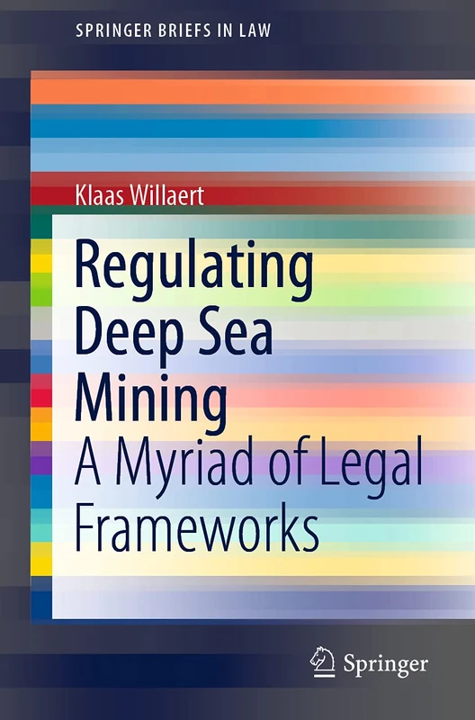 Regulating Deep Sea Mining: A Myriad of Legal Frameworks (SpringerBriefs in Law)
