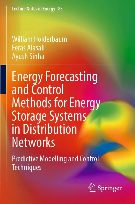 Energy Forecasting and Control Methods for Energy Storage Systems in Distribution Networks: Predictive Modelling and Control Techniques: 85 (Lecture Notes in Energy, 85)