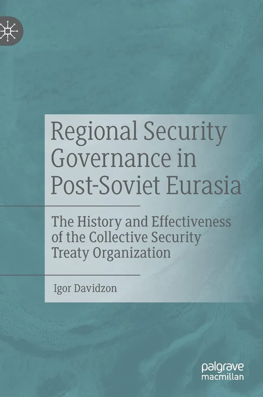 Regional Security Governance in Post-Soviet Eurasia: The History and Effectiveness of the Collective Security Treaty Organization - Image 1