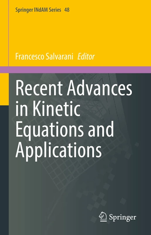 Recent Advances in Kinetic Equations and Applications: 48 (Springer INdAM Series, 48)