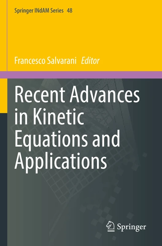 Recent Advances in Kinetic Equations and Applications: 48 (Springer INdAM Series, 48)