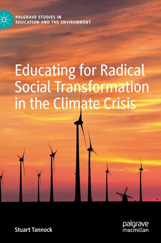 Educating for Radical Social Transformation in the Climate Crisis (Palgrave Studies in Education and the Environment) - Image 1