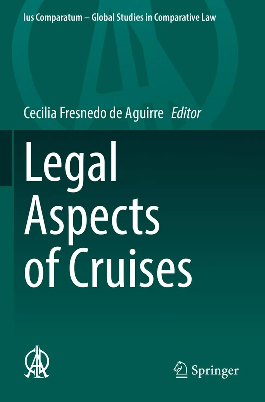 Legal Aspects of Cruises: 56 (Ius Comparatum - Global Studies in Comparative Law, 56)