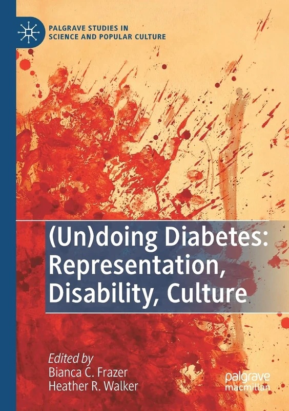 (Un)doing Diabetes: Representation, Disability, Culture (Palgrave Studies in Science and Popular Culture)