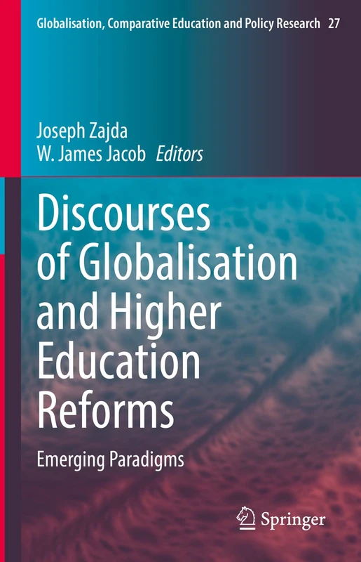 Discourses of Globalisation and Higher Education Reforms: Emerging Paradigms: 27 (Globalisation, Comparative Education and Policy Research, 27)