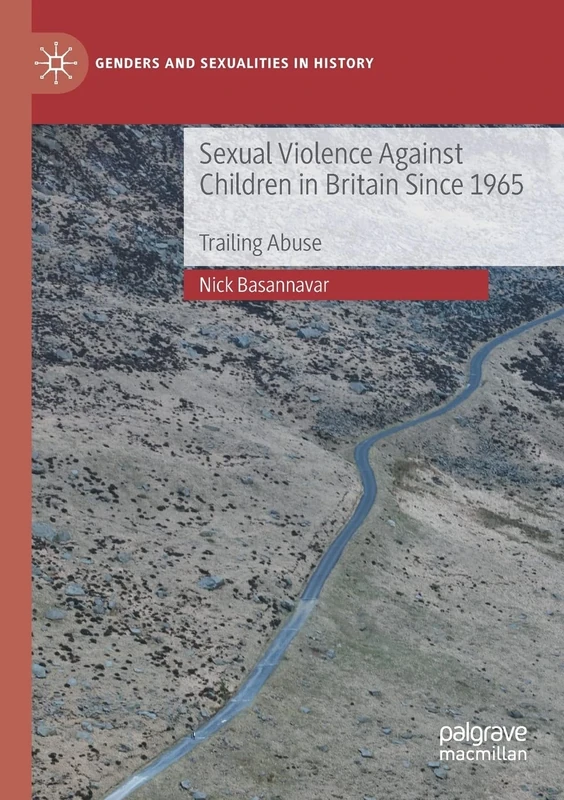 Sexual Violence Against Children in Britain Since 1965: Trailing Abuse (Genders and Sexualities in History)