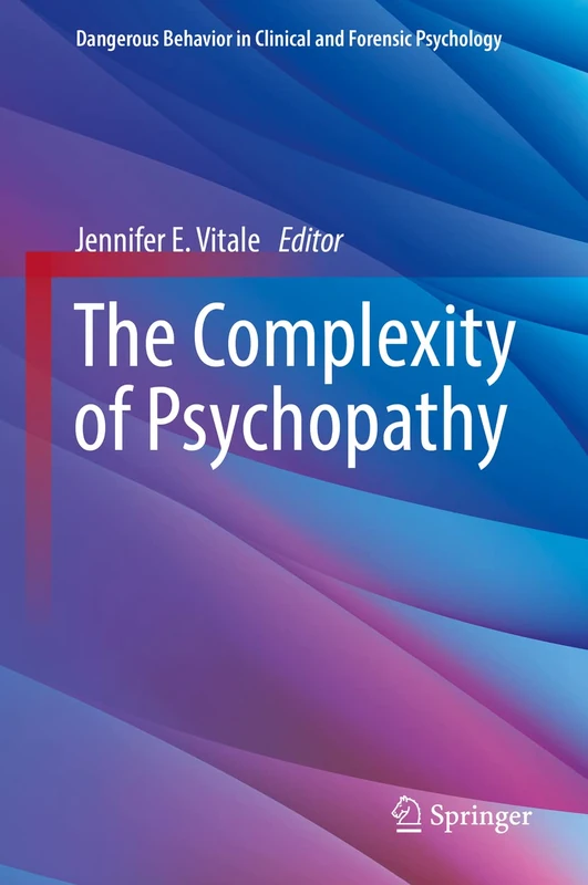 The Complexity of Psychopathy (Dangerous Behavior in Clinical and Forensic Psychology)