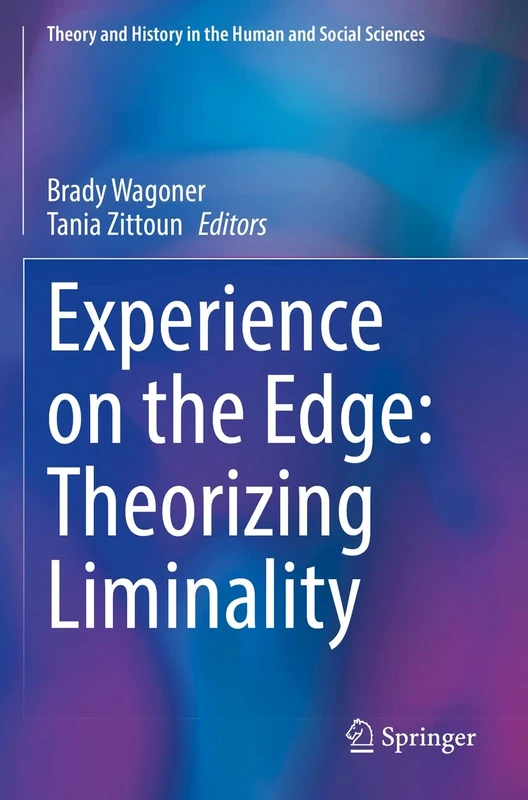 Experience on the Edge: Theorizing Liminality (Theory and History in the Human and Social Sciences)