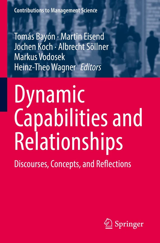 Dynamic Capabilities and Relationships: Discourses, Concepts, and Reflections (Contributions to Management Science)