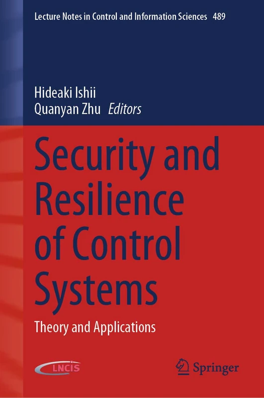 Security and Resilience of Control Systems: Theory and Applications: 489 (Lecture Notes in Control and Information Sciences, 489)