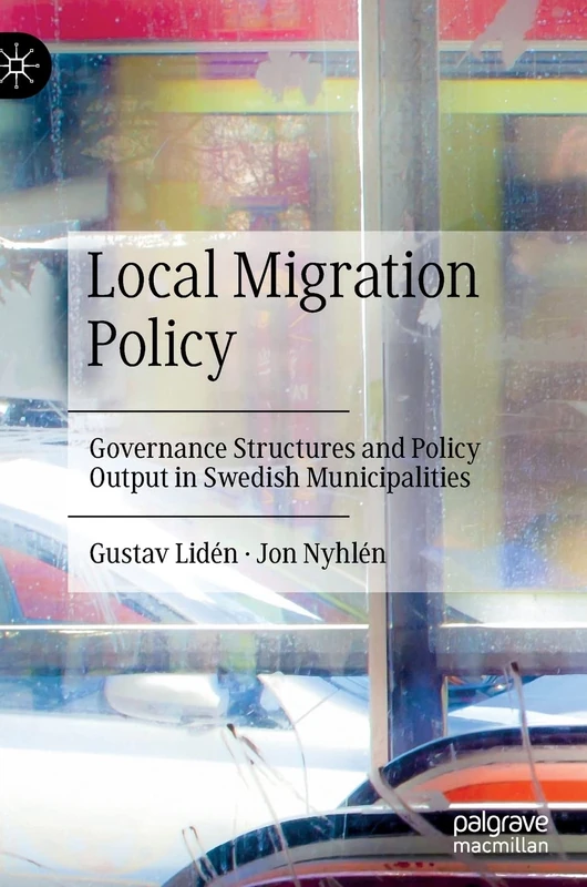 Local Migration Policy: Governance Structures and Policy Output in Swedish Municipalities