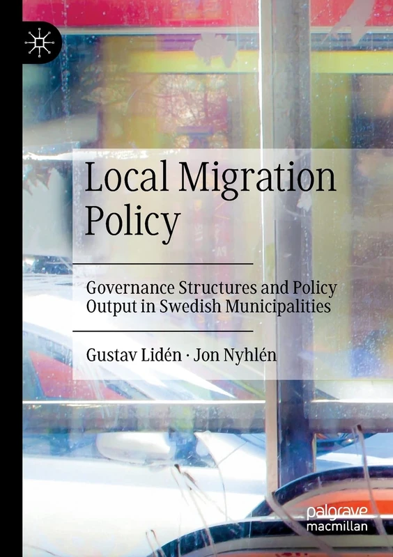 Local Migration Policy: Governance Structures and Policy Output in Swedish Municipalities