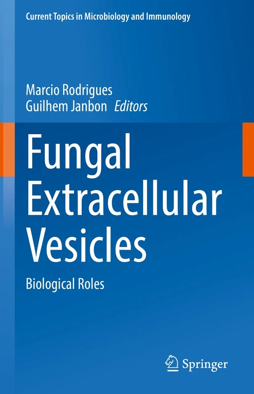 Fungal Extracellular Vesicles: Biological Roles: 432 (Current Topics in Microbiology and Immunology, 432)
