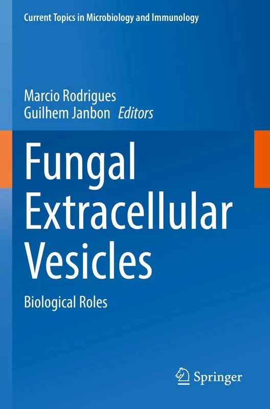 Fungal Extracellular Vesicles: Biological Roles: 432 (Current Topics in Microbiology and Immunology, 432)