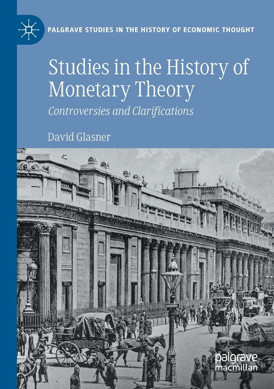 Studies in the History of Monetary Theory: Controversies and Clarifications (Palgrave Studies in the History of Economic Thought)