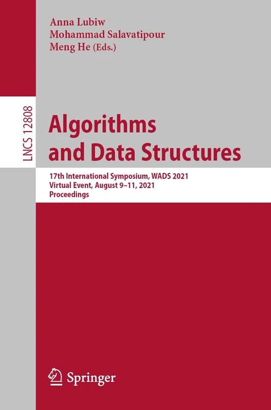 Algorithms and Data Structures: 17th International Symposium, WADS 2021, Virtual Event, August 9–11, 2021, Proceedings: 12808 (Lecture Notes in Computer Science, 12808)