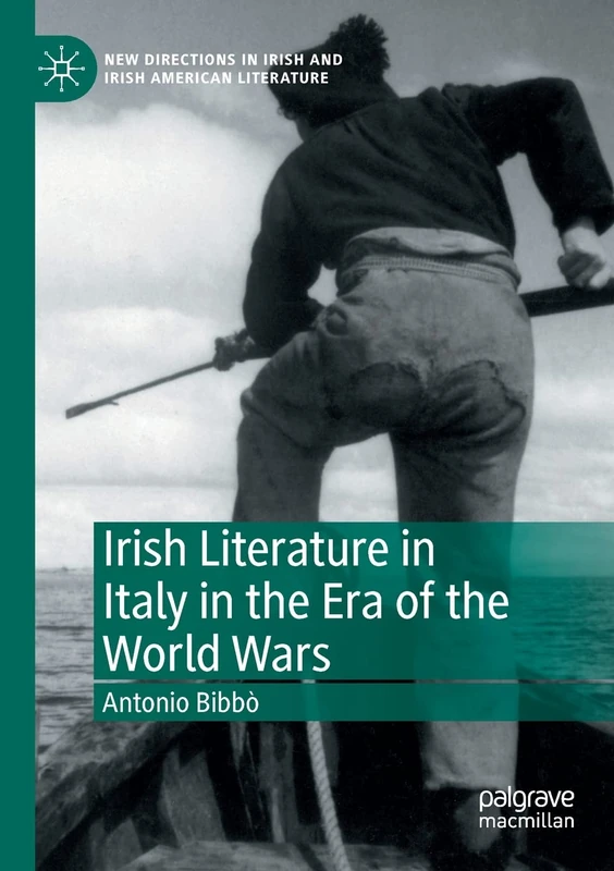 Irish Literature in Italy in the Era of the World Wars (New Directions in Irish and Irish American Literature)