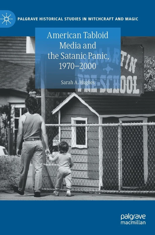 American Tabloid Media and the Satanic Panic, 1970-2000 (Palgrave Historical Studies in Witchcraft and Magic)