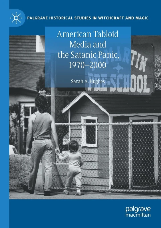 American Tabloid Media and the Satanic Panic, 1970-2000 (Palgrave Historical Studies in Witchcraft and Magic)