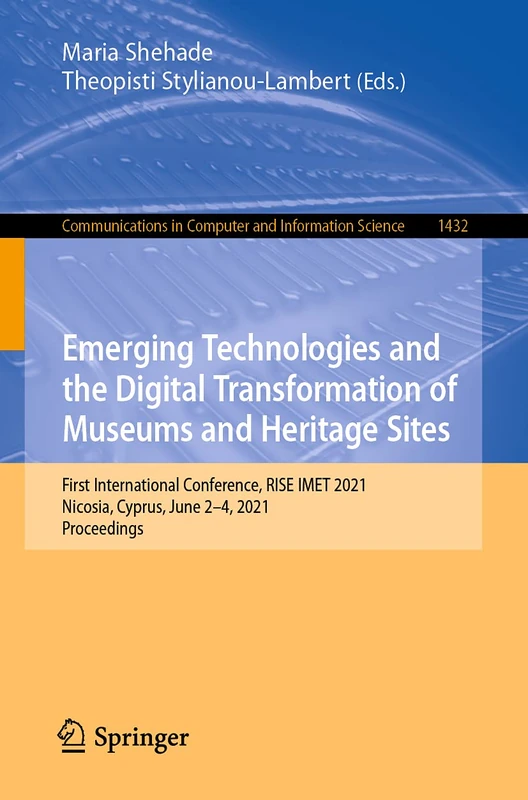 Emerging Technologies and the Digital Transformation of Museums and Heritage Sites: First International Conference, RISE IMET 2021, Nicosia, Cyprus, ... in Computer and Information Science, 1432) - Image 1