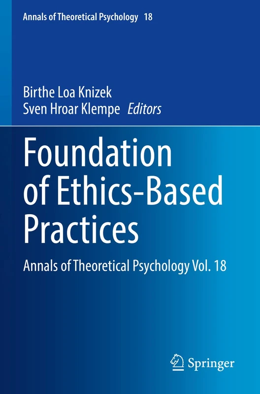 Foundation of Ethics-Based Practices: Annals of Theoretical Psychology Vol. 18