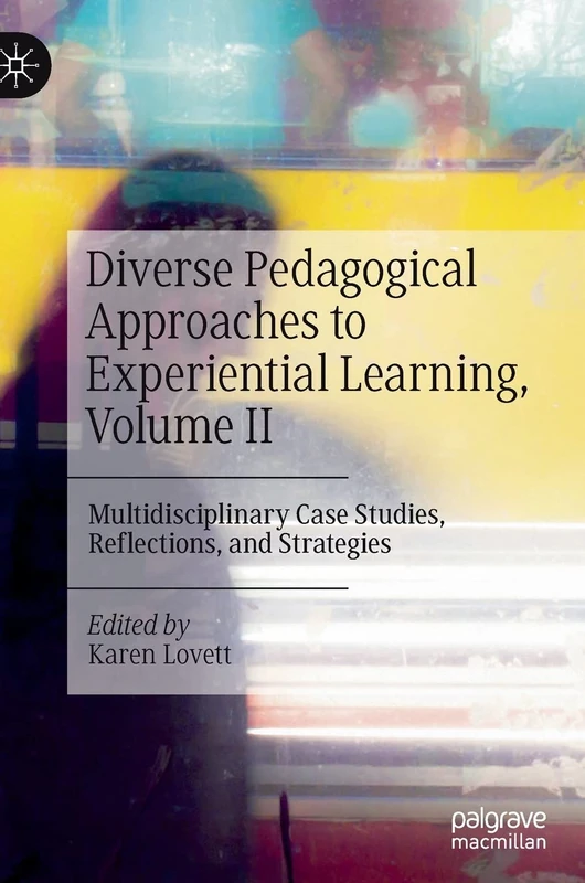 Diverse Pedagogical Approaches to Experiential Learning, Volume II: Multidisciplinary Case Studies, Reflections, and Strategies: 2