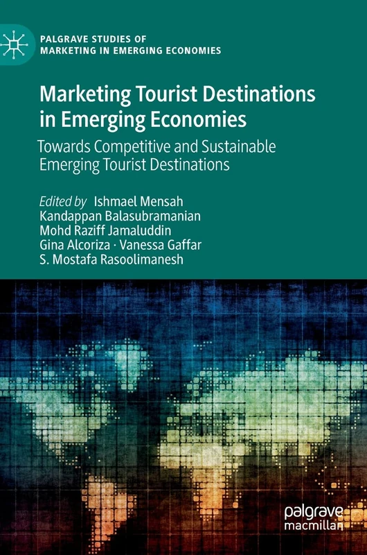 Marketing Tourist Destinations in Emerging Economies: Towards Competitive and Sustainable Emerging Tourist Destinations (Palgrave Studies of Marketing in Emerging Economies)