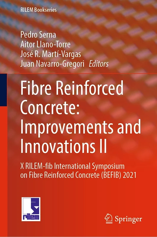 Fibre Reinforced Concrete: Improvements and Innovations II: X RILEM-fib International Symposium on Fibre Reinforced Concrete (BEFIB) 2021: 36 (RILEM Bookseries, 36)