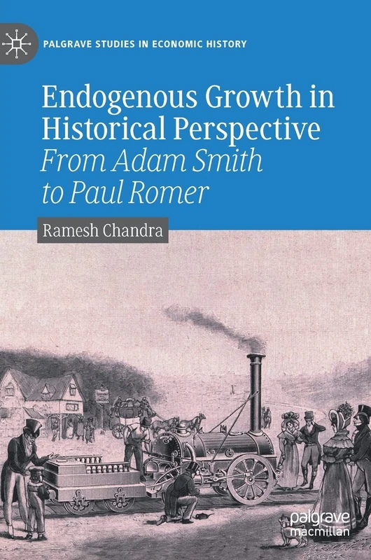 Endogenous Growth in Historical Perspective: From Adam Smith to Paul Romer (Palgrave Studies in Economic History)