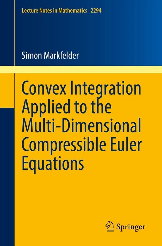Convex Integration Applied to the Multi-Dimensional Compressible Euler Equations: 2294 (Lecture Notes in Mathematics, 2294)