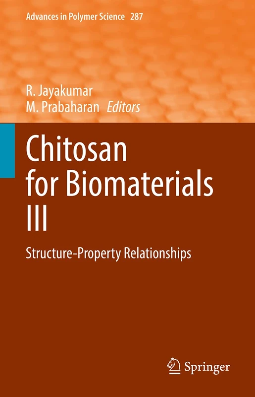 Chitosan for Biomaterials III: Structure-Property Relationships: 287 (Advances in Polymer Science, 287)