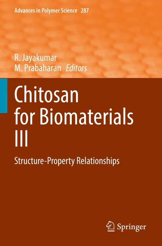 Chitosan for Biomaterials III: Structure-Property Relationships: 287 (Advances in Polymer Science, 287)