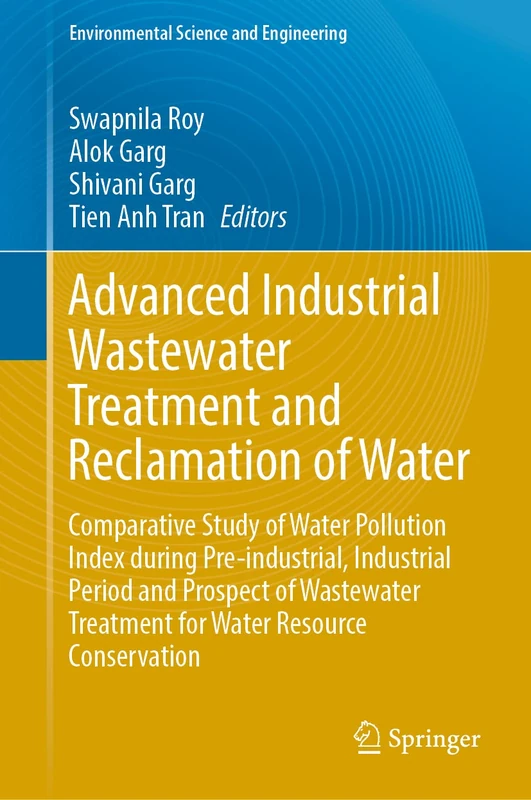 Advanced Industrial Wastewater Treatment and Reclamation of Water: Comparative Study of Water Pollution Index during Pre-industrial, Industrial Period ... Treatment for Water Resource Conservation